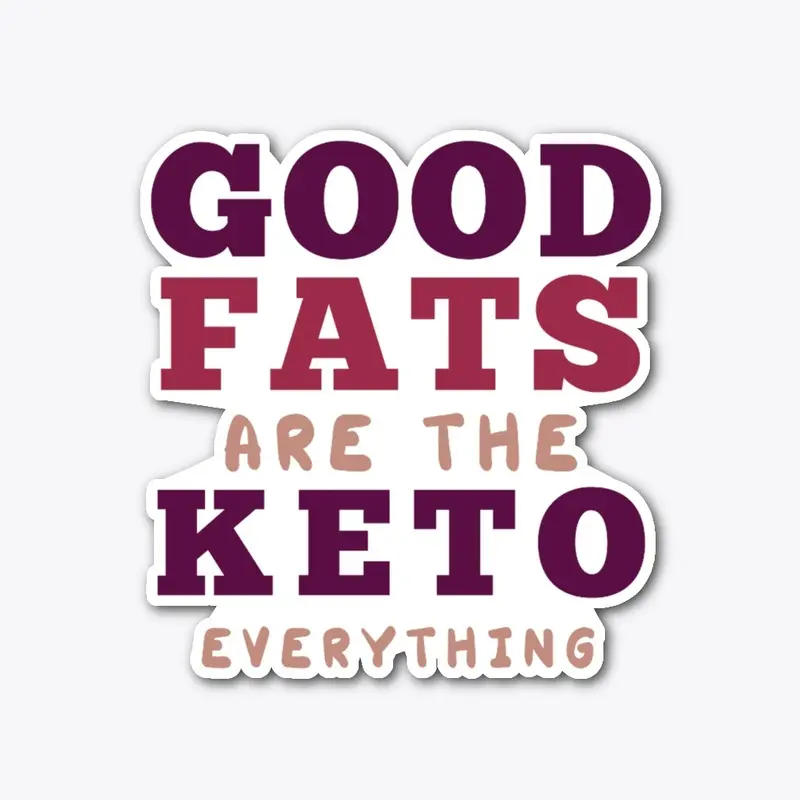 Good Fats are the Keto Everything